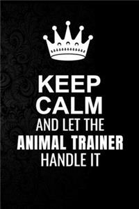 Keep Calm and Let the Animal trainer Handle It