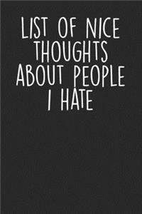 List Of Nice Thoughts About People I Hate