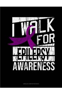 I Walk For Epilepsy Awareness