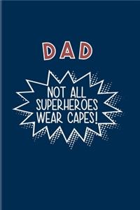Dad Not All Superheroes Wear Capes