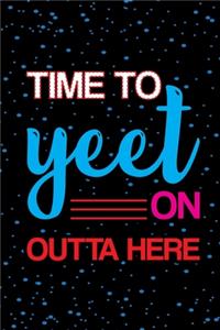 Time To Yeet On Outta Here