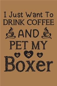 I just want to drink coffee and pet my Boxer