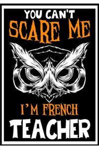 You Can't Scare me i'm a French Teacher