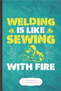 Welding Is Like Sewing with Fire