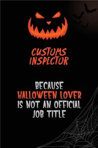 Customs Inspector Because Halloween Lover Is Not An Official Job Title