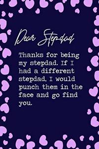 Dear Stepdad, Thanks for being my stepdad. If I had a different stepdad, I would punch them in the face and go find you.