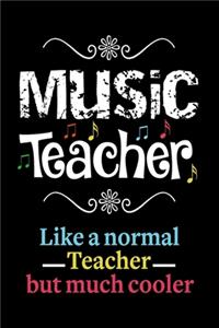 Music Teacher Like a Normal Teacher But Much Cooler Notebook