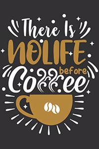 There Is No Life Before Coffee