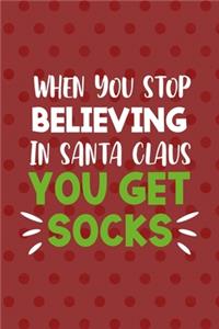 When You Stop Believing In Santa Claus You Get Socks