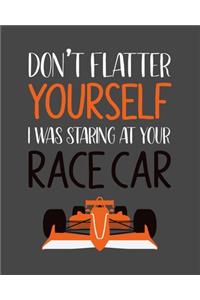 Don't Flatter Yourself. I Was Staring at Your Race Car