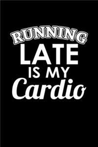 Running Late Is My Cardio