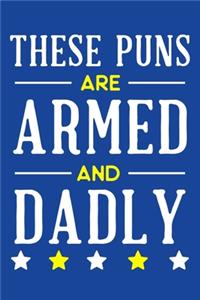 These Puns Are Armed And Dadly