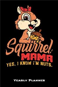 Squirrel Mama Yes, I Know I'm Nuts Yearly Planner