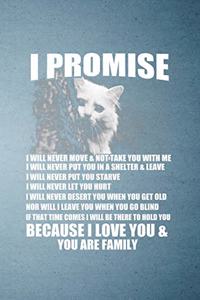 I Promise I Will Never Move Not Take You with Me Shelter Leave Because I Love You You Are Family A5 Lined Notebook