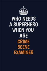 Who Needs A Superhero When You Are Crime Scene Examiner