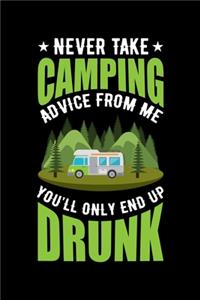 Never Take Camping Advice from Me You'll Only End Up Drunk