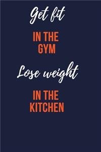 Get fit in the gym, lose weight in the kitchen