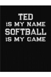 Ted Is My Name Softball Is My Game