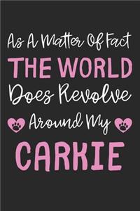 As A Matter Of Fact The World Does Revolve Around My Carkie