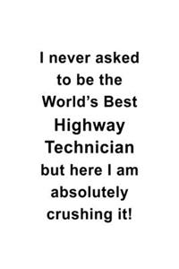 I Never Asked To Be The World's Best Highway Technician But Here I Am Absolutely Crushing It