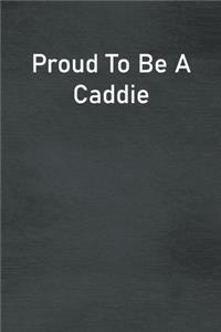 Proud To Be A Caddie