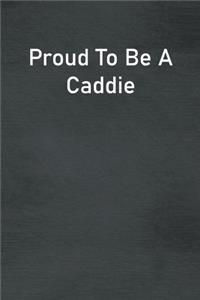Proud To Be A Caddie