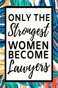 Only The Strongest Women Become Lawyers
