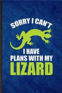 Sorry I Can't I Have Plans with My Lizard