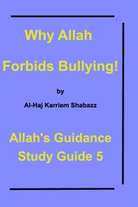 Why Allah Forbids Bullying!: Allah's Guidance Study Guide 5!