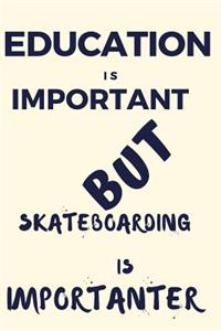 Education Is Important But Skateboarding Is Importanter
