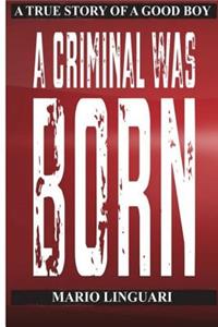 A Criminal Was Born