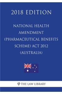 National Health Amendment (Pharmaceutical Benefits Scheme) Act 2012 (Australia) (2018 Edition)