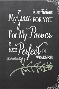 My Grace is Sufficient for You For My Power is Made Perfect in Weakness