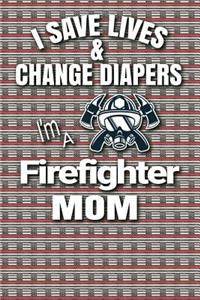 I Save Lives & Change Diapers I'm a Firefighter Mom