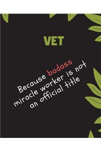 VET Because Badass Miracle Worker Is Not An Official Title