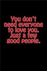 You Don't Need Everyone to Love You. Just a Few Good People.