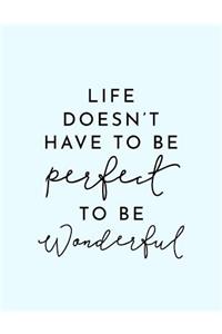 Life Doesn't Have to Be Perfect to be Wonderful