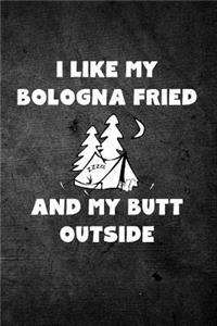 I Like My Bologna Fried and My Butt Outside