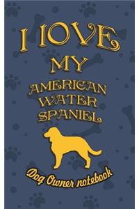I Love My American Water Spaniel- Dog Owner's Notebook