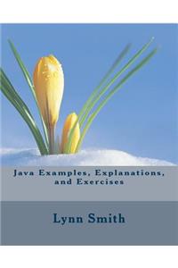 Java Examples, Explanations, and Exercises