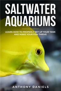 Saltwater Aquariums: Learn How to Properly Set Up Your Tank and Make Your Fish Thrive