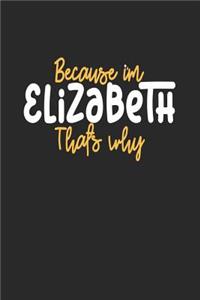 Because I'm Elizabeth That's Why