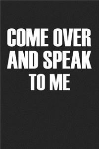 Come Over and Speak to Me