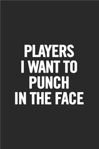 Players I Want to Punch in the Face