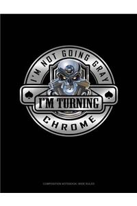 I'm Not Going Gray I'm Turning Chrome