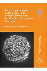 Estudios antracologicos en los espacios de combustion del Alero Deodoro Roca – Ongamira (Cordoba)