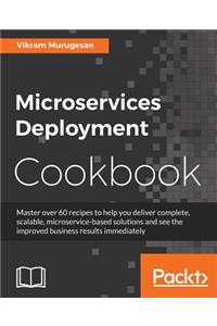 Microservices Deployment Cookbook