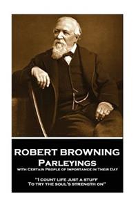 Robert Browning - Parleyings with Certain People of Importance in Their Day