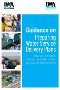 Guidance on Preparing Water Service Delivery Plans: A Manual for Small to Medium-Sized Water Utilities in Africa and Similar Settings