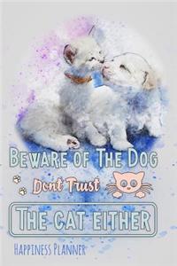 Beware of the Dog Don't Trust the Cat Either